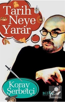 Tarih Neye Yarar / Koray Şerbetçi 9786257201773