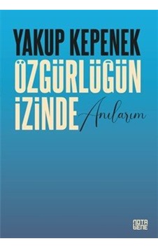 Özgürlüğün İzinde Anılarım / Prof. Dr. Yakup Kepenek Özgürlüğün İzinde Anılarım / Prof. Dr. Yakup Kepenek