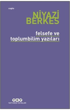 Felsefe ve Toplumbilim Yazıları  -  Niyazi Berkes  -  Yapı Kredi Yayınları