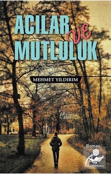 Acılar ve Mutluluk - Mehmet Yıldırım - Arı Sanat Yayınevi Acılar ve Mutluluk - Mehmet Yıldırım - Arı Sanat Yayınevi