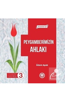 Peygamberimizin Ahlakı - Peygamberimiz Serisi 3 - Adem Apak - M. Ü. İlahiyat Fakültesi Vakfı Yayı Peygamberimizin Ahlakı - Peygamberimiz Serisi 3 - Adem Apak - M. Ü. İlahiyat Fakültesi Vakfı Yayı
