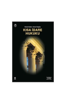 Kısa İdare Hukuku - Kemal Gözler, Gürsel Kaplan Kısa İdare Hukuku - Kemal Gözler, Gürsel Kaplan