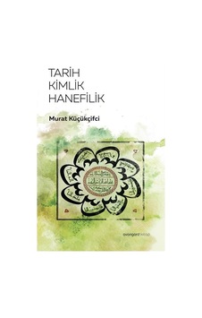 Tarih Kimlik Hanefilik - Murat Küçükçiftci - Avangard Yayınları Tarih Kimlik Hanefilik - Murat Küçükçiftci - Avangard Yayınları