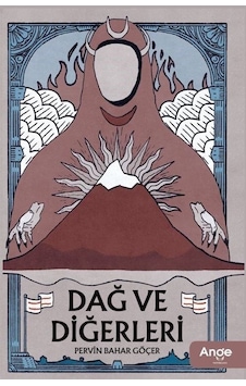 Dağ ve Diğerleri - Pervin Bahar Göçer - Ange Yayınları Dağ ve Diğerleri - Pervin Bahar Göçer - Ange Yayınları
