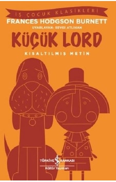 Küçük Lord-Kısaltılmış Metin - Frances Hodgson Burnett - İş Bankası Kültür Yayınları Küçük Lord-Kısaltılmış Metin - Frances Hodgson Burnett - İş Bankası Kültür Yayınları