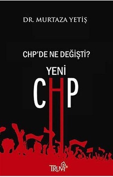 Yeni CHP  CHP'de Ne Değişti? - Murtaza Yetiş - Truva Yayınları