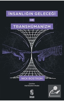 İnsanlığın Geleceği Ve Transhümanizm / Nick Bostrom İnsanlığın Geleceği Ve Transhümanizm / Nick Bostrom