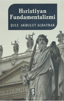 Hristiyan Fundamentalizmi - Şule Akbulut Albayrak - Etkileşim Hristiyan Fundamentalizmi - Şule Akbulut Albayrak - Etkileşim