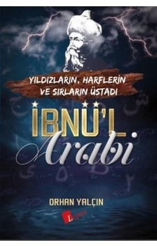 Ibnü L Arabi: Yıldızların - Harflerin ve Sırların Üstadı Ibnü L Arabi: Yıldızların - Harflerin ve Sırların Üstadı