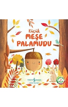 Küçük Meşe Palamudu - Doğanın Eşsiz Hikayeleri-2 - Melanie Joyce - İş Bankası Kültür Yayınları Küçük Meşe Palamudu - Doğanın Eşsiz Hikayeleri-2 - Melanie Joyce - İş Bankası Kültür Yayınları