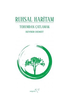 Ruhsal Haritam - Tohumdan Çatlamak - Kevser Demet - Müptela Yayınları Ruhsal Haritam - Tohumdan Çatlamak - Kevser Demet - Müptela Yayınları