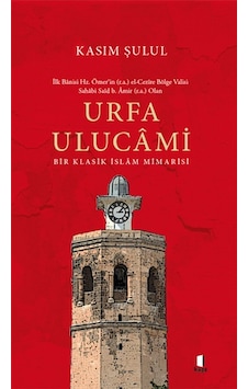 Urfa Ulucami - Bir Klasik İslam Mimarisi - Kasım Şulul - Kapı Yayınları