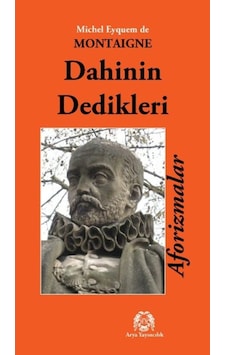 Dahinin Dedikleri Aforizmalar - Michel de Montaigne - Arya Yayıncılık