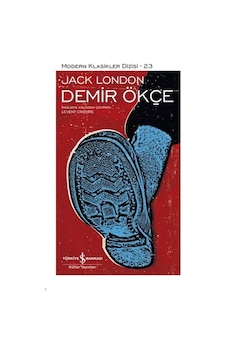 Demir Ökçe - Modern Klasikler Dizisi 23 - Jack London - İş Bankası Kültür Yayınları Demir Ökçe - Modern Klasikler Dizisi 23 - Jack London - İş Bankası Kültür Yayınları