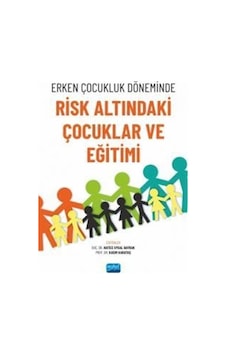 Erken Çocukluk Döneminde Risk Altındaki Çocuklar ve Eğitimi- Nobel Akademik Yayıncılık Erken Çocukluk Döneminde Risk Altındaki Çocuklar ve Eğitimi- Nobel Akademik Yayıncılık