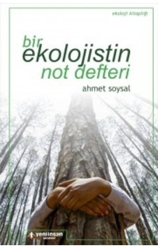 Bir Ekolojistin Not Defteri - Ahmet Soysal - Yeni İnsan Yayınevi Bir Ekolojistin Not Defteri - Ahmet Soysal - Yeni İnsan Yayınevi