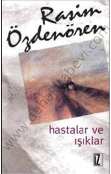 Hastalar ve Işıklar - Rasim Özdenören - İz Yayıncılık Hastalar ve Işıklar - Rasim Özdenören - İz Yayıncılık