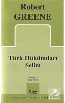 Türk Hükümdarı Selim / Robert Greene Türk Hükümdarı Selim / Robert Greene