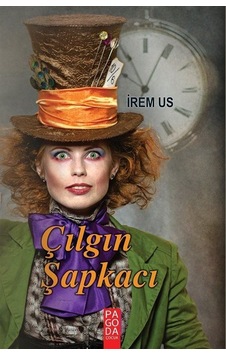 Çılgın Sapkacı - İrem Us - Pagoda Yayıncılık Çılgın Sapkacı - İrem Us - Pagoda Yayıncılık