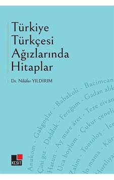 Türkiye Türkçesi Ağızlarında Hitaplar - Nilüfer Yıldırım - Kesit Yayınları Türkiye Türkçesi Ağızlarında Hitaplar - Nilüfer Yıldırım - Kesit Yayınları