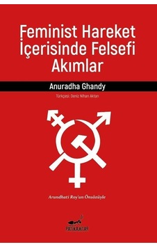 Feminist Hareket İçerisinde Felsefi Akımlar / Anuradha Ghandy Feminist Hareket İçerisinde Felsefi Akımlar / Anuradha Ghandy