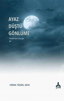 Ayaz Düştü Gönlüme - Hayallerden Gerçeğe - Heran Yüksel Kaya - Sonçağ Yayınları Ayaz Düştü Gönlüme - Hayallerden Gerçeğe - Heran Yüksel Kaya - Sonçağ Yayınları