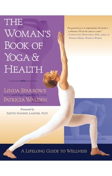 The Woman's Book Of Yoga And Health: A Lifelong Guide To Wellness The Woman's Book Of Yoga And Health: A Lifelong Guide To Wellness