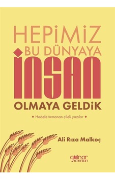 Hepimiz Bu Dünyaya İnsan Olmaya Geldik / Ali Rıza Malkoç Hepimiz Bu Dünyaya İnsan Olmaya Geldik / Ali Rıza Malkoç