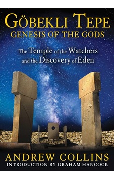 Gobekli Tepe: Genesis Of The Gods: The Temple Of The Watchers And The Discovery Of Eden Gobekli Tepe: Genesis Of The Gods: The Temple Of The Watchers And The Discovery Of Eden