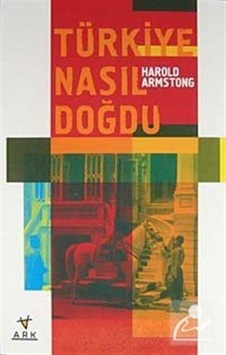 Türkiye Nasıl Doğdu? / Harold Armstong 9789758911868