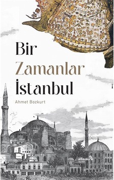 Bir Zamanlar İstanbul / Ahmet Bozkurt Bir Zamanlar İstanbul / Ahmet Bozkurt