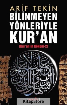 Bilinmeyen Yönleriyle Kur'An (Kur'An Kökeni -2) / Arif Tekin Bilinmeyen Yönleriyle Kur'An (Kur'An Kökeni -2) / Arif Tekin