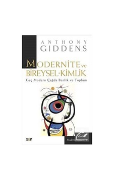 Modernite ve Bireysel-Kimlik - Geç Modern Çağda Benlik ve Toplum - Anthony Giddens - Say Yayınları Modernite ve Bireysel-Kimlik - Geç Modern Çağda Benlik ve Toplum - Anthony Giddens - Say Yayınları