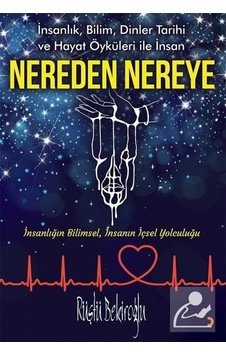 Nereden Nereye - İnsanlık Bilim Dinler Tarihi ve Hayat Öyküleri ile İnsan - Rüştü Bekiroğlu - Cinius Nereden Nereye - İnsanlık Bilim Dinler Tarihi ve Hayat Öyküleri ile İnsan - Rüştü Bekiroğlu - Cinius