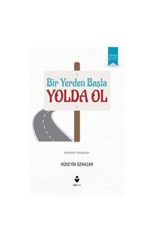 Bir Yerden Başla Yolda Ol / Hüseyin Özhazar