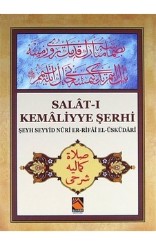 Salat-ı Kemaliyye Şerhi - Şeyh Seyyid Nûri Er-Rifâî El-Üsküdârî - Buhara Yayınları Salat-ı Kemaliyye Şerhi - Şeyh Seyyid Nûri Er-Rifâî El-Üsküdârî - Buhara Yayınları