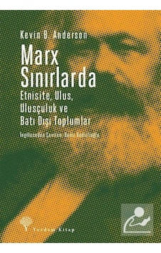 Marx Sınırlarda-Etnsite Ulus Ulusçuluk ve Batı Dışı Toplumlar - Kevin B. Anderson - Yordam Kitap Marx Sınırlarda-Etnsite Ulus Ulusçuluk ve Batı Dışı Toplumlar - Kevin B. Anderson - Yordam Kitap