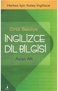 Orta Seviye İngilizce Dil Bilgisi - Herkes İçin Kolay İngilizce - Ayşe Ak - Alter Yayınları Orta Seviye İngilizce Dil Bilgisi - Herkes İçin Kolay İngilizce - Ayşe Ak - Alter Yayınları