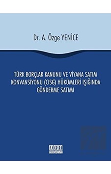 On İki Levha Yayınları - Türk Borçlar Kanunu ve Viyana Satım Konvansiyonu (CISG) Hükümleri Işığında Gönderme Satımı On İki Levha Yayınları - Türk Borçlar Kanunu ve Viyana Satım Konvansiyonu (CISG) Hükümleri Işığında Gönderme Satımı