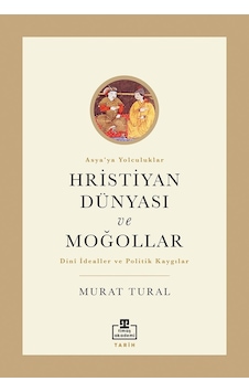 Hristiyan Dünyası ve Moğollar - Murat Tural - Timaş Akademi Hristiyan Dünyası ve Moğollar - Murat Tural - Timaş Akademi
