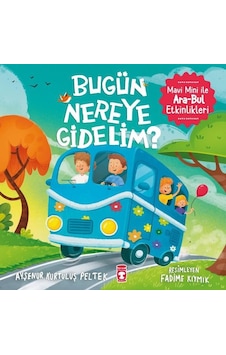 Bugün Nereye Gidelim? Mavi Mini İle Ara - Bul Etkinlikleri - Ayşenur Kurtuluş Peltek - Timaş Çocuk Bugün Nereye Gidelim? Mavi Mini İle Ara - Bul Etkinlikleri - Ayşenur Kurtuluş Peltek - Timaş Çocuk