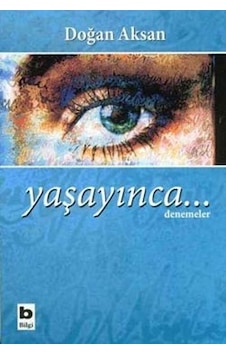Yaşayınca... - Doğan Aksan - Bilgi Yayınevi Yaşayınca... - Doğan Aksan - Bilgi Yayınevi