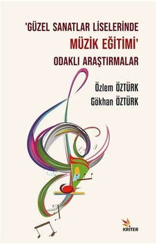Güzel Sanatlar Liselerinde Müzik Eğitimi Odaklı Araştırmalar - Gökhan Öztürk - Kriter Güzel Sanatlar Liselerinde Müzik Eğitimi Odaklı Araştırmalar - Gökhan Öztürk - Kriter