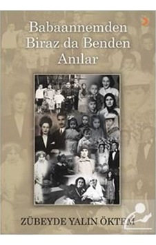 Babaannemden Biraz Da Benden Anılar - Zübeyde Yalın Öktem Babaannemden Biraz Da Benden Anılar - Zübeyde Yalın Öktem