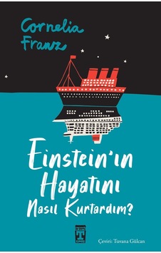 Einstein'ın Hayatını Nasıl Kurtardım? - Cornelia Franz - Timaş İlk Genç Einstein'ın Hayatını Nasıl Kurtardım? - Cornelia Franz - Timaş İlk Genç