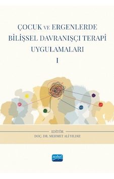 Çocuk Ve Ergenlerde Bilişsel Davranışçı Terapi Uygulamaları - I Çocuk Ve Ergenlerde Bilişsel Davranışçı Terapi Uygulamaları - I