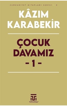 Çocuk Davamız 1 - Cumhuriyet Kitapları Serisi 3 - Kazım Karabekir - Toplumsal Kitap