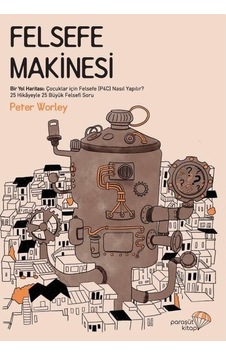 Felsefe Makinesi - Peter Worley - Paraşüt Kitap