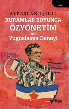 Kuramlar Boyunca Özyönetim ve Yugoslavya Deneyi - Alpaslan Işıklı - Telgrafhane Yayınları