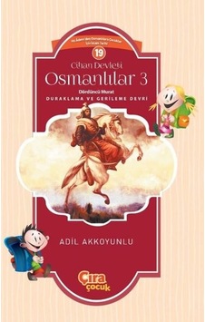 Cihan Devleti Osmanlılar 3-Dördüncü Murat Duraklama ve Gerileme Devri - Adil Akkoyunlu - Çıra Çocuk Yayınları